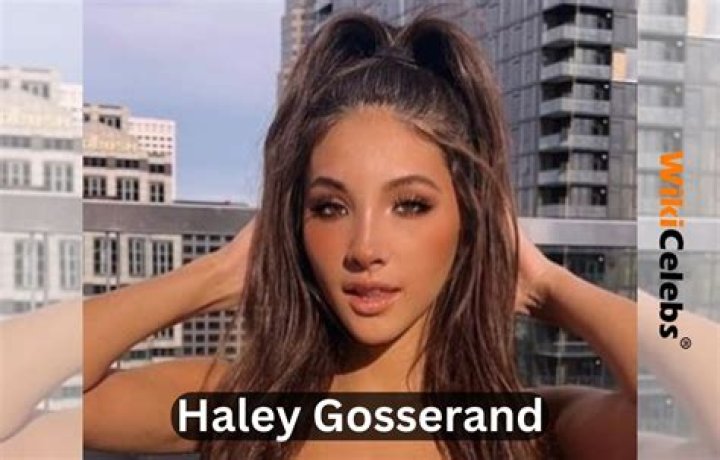 Haley Gosserand Height, Weight, Net Worth, Age, Birthday, Wikipedia, Who, Instagram, Biography